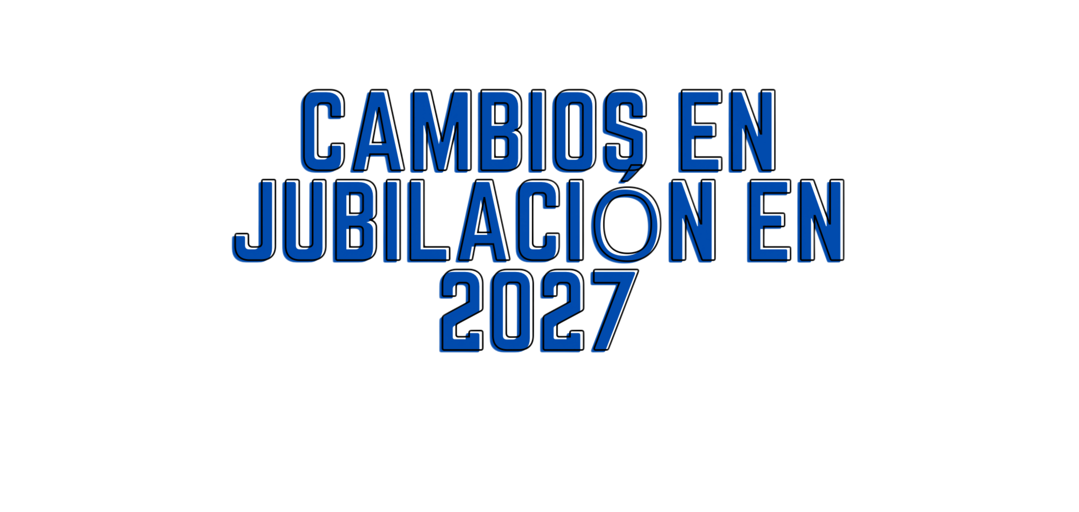 Cambios en la jubilación en 2027